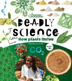 Kids Australian Geographic Deadly Science - How Plants Thrive - Book 7