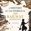 Australian Geographic History of the World in 500 Railway Journeys